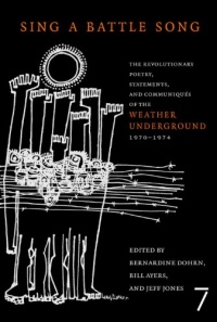 Sing a Battle Song: The Revolutionary Poetry, Statements, and Communiques of the Weather Underground 1970-1974 Sing a Battle Song: The Revolutionary Poetry, Statements, and Communiques of the Weather Underground 1970-1974