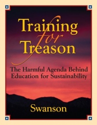Training for Treason, The Harmful Agenda Behind Education for Sustainability Training for Treason, The Harmful Agenda Behind Education for Sustainability