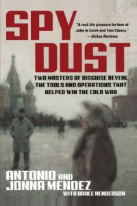 Spy Dust: Two Masters of Disguise Reveal the Tools and Operations That Helped Win the Cold War Spy Dust: Two Masters of Disguise Reveal the Tools and Operations That Helped Win the Cold War