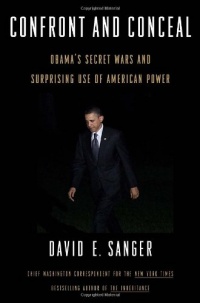 Confront and Conceal: Obama's Secret Wars and Surprising Use of American Power Confront and Conceal: Obama's Secret Wars and Surprising Use of American Power
