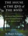 The House at the End of the Road: The Story of Three Generations of an Interracial Family in the American South