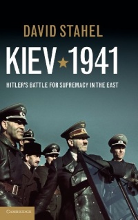 Kiev 1941: Hitler's Battle for Supremacy in the East Kiev 1941: Hitler's Battle for Supremacy in the East