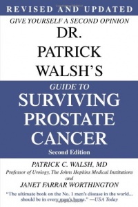Dr. Patrick Walsh's Guide to Surviving Prostate Cancer, Second Edition Dr. Patrick Walsh's Guide to Surviving Prostate Cancer, Second Edition