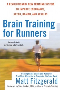 Brain Training For Runners: A Revolutionary New Training System to Improve Endurance, Speed, Health, and Results Brain Training For Runners: A Revolutionary New Training System to Improve Endurance, Speed, Health, and Results