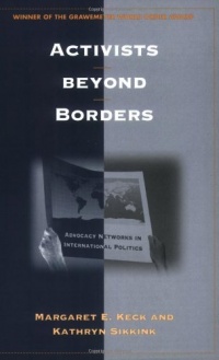 Activists beyond Borders: Advocacy Networks in International Politics Activists beyond Borders: Advocacy Networks in International Politics