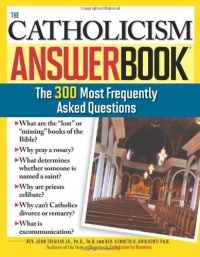 The Catholicism Answer Book: The 300 Most Frequently Asked Questions