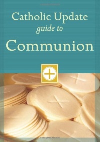 Catholic Update Guide to Communion (Catholic Update Guides) Catholic Update Guide to Communion (Catholic Update Guides)