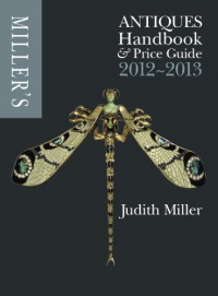 Miller's Antiques Handbook and Price Guide 2012-2013 (Miller's Antiques Handbook & Price Guide) Miller's Antiques Handbook and Price Guide 2012-2013 (Miller's Antiques Handbook & Price Guide)