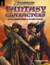 DragonArt Fantasy Characters: How to Draw Fantastic Beings and Incredible Creatures DragonArt Fantasy Characters: How to Draw Fantastic Beings and Incredible Creatures