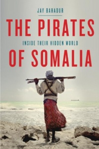 The Pirates of Somalia: Inside Their Hidden World The Pirates of Somalia: Inside Their Hidden World