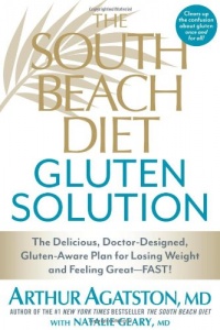 The South Beach Diet Gluten Solution: The Delicious, Doctor-Designed, Gluten-Aware Plan for Losing Weight and Feeling Great--FAST! The South Beach Diet Gluten Solution: The Delicious, Doctor-Designed, Gluten-Aware Plan for Losing Weight and Feeling Great--FAST!
