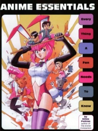 Anime Essentials: Every Thing a Fan Needs to Know Anime Essentials: Every Thing a Fan Needs to Know