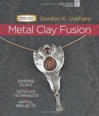 Metal Clay Fusion: Diverse Clays, Detailed Techniques, Artful Projects (Metal Clay Master Class) Metal Clay Fusion: Diverse Clays, Detailed Techniques, Artful Projects (Metal Clay Master Class)