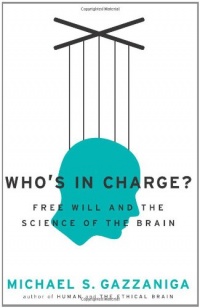 Who's in Charge?: Free Will and the Science of the Brain