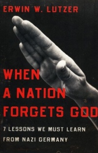 When a Nation Forgets God: 7 Lessons We Must Learn from Nazi Germany When a Nation Forgets God: 7 Lessons We Must Learn from Nazi Germany