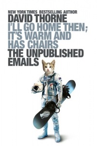 I'll Go Home Then, It's Warm and Has Chairs. The Unpublished Emails. I'll Go Home Then, It's Warm and Has Chairs. The Unpublished Emails.