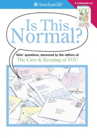 Is This Normal?: Girls Questions, Answered by the Editors of the Care & Keeping of You (American Girl) Is This Normal?: Girls Questions, Answered by the Editors of the Care & Keeping of You (American Girl)