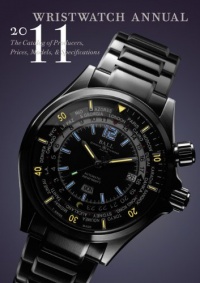 Wristwatch Annual 2011: The Catalog of Producers, Prices, Models, and Specifications Wristwatch Annual 2011: The Catalog of Producers, Prices, Models, and Specifications
