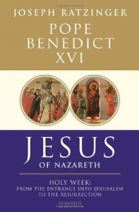 Jesus of Nazareth: Holy Week: From the Entrance Into Jerusalem To The Resurrection Jesus of Nazareth: Holy Week: From the Entrance Into Jerusalem To The Resurrection