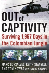 Out of Captivity: Surviving 1,967 Days in the Colombian Jungle Out of Captivity: Surviving 1,967 Days in the Colombian Jungle