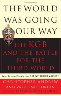 The World Was Going Our Way: The KGB and the Battle for The Third World (Vol. 2) (v. 2) The World Was Going Our Way: The KGB and the Battle for The Third World (Vol. 2) (v. 2)