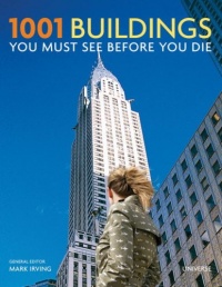 1001 Buildings You Must See Before You Die: The World's Architectural Masterpieces (Quintessence Books) 1001 Buildings You Must See Before You Die: The World's Architectural Masterpieces (Quintessence Books)