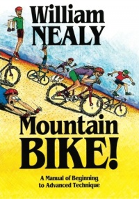 Mountain Bike!: A Manual of Beginning to Advanced Technique Mountain Bike!: A Manual of Beginning to Advanced Technique