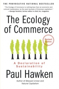The Ecology of Commerce Revised Edition: A Declaration of Sustainability (Collins Business Essentials) The Ecology of Commerce Revised Edition: A Declaration of Sustainability (Collins Business Essentials)