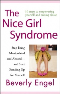 The Nice Girl Syndrome: Stop Being Manipulated and Abused -- and Start Standing Up for Yourself The Nice Girl Syndrome: Stop Being Manipulated and Abused -- and Start Standing Up for Yourself