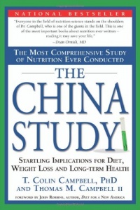 The China Study: The Most Comprehensive Study of Nutrition Ever Conducted And the Startling Implications for Diet, Weight Loss, And Long-term Health The China Study: The Most Comprehensive Study of Nutrition Ever Conducted And the Startling Implications for Diet, Weight Loss, And Long-term Health