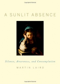 A Sunlit Absence: Silence, Awareness, and Contemplation A Sunlit Absence: Silence, Awareness, and Contemplation