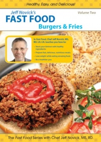 Jeff Novick's Fast Food: Vol 2 - Burgers and Fries Jeff Novick's Fast Food: Vol 2 - Burgers and Fries