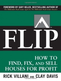 FLIP: How to Find, Fix, and Sell Houses for Profit FLIP: How to Find, Fix, and Sell Houses for Profit