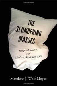 The Slumbering Masses: Sleep, Medicine, and Modern American Life (A Quadrant Book) The Slumbering Masses: Sleep, Medicine, and Modern American Life (A Quadrant Book)