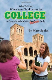 What to Expect When Your Child Leaves for College: A Complete Guide for Parents Only What to Expect When Your Child Leaves for College: A Complete Guide for Parents Only