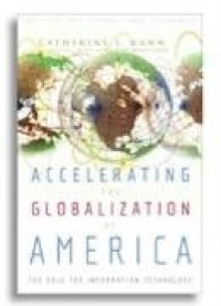 Accelerating the Globalization of America: The Next Wave of Information Technology Accelerating the Globalization of America: The Next Wave of Information Technology
