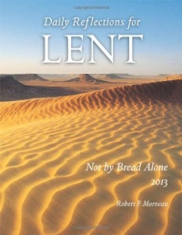 Not by Bread Alone: Daily Reflections for Lent 2013 Not by Bread Alone: Daily Reflections for Lent 2013