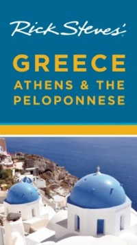 Rick Steves' Greece: Athens & the Peloponnese Rick Steves' Greece: Athens & the Peloponnese