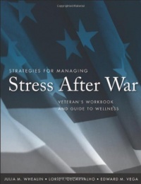 Strategies for Managing Stress After War: Veteran's Workbook and Guide to Wellness