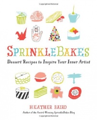 SprinkleBakes: Dessert Recipes to Inspire Your Inner Artist SprinkleBakes: Dessert Recipes to Inspire Your Inner Artist