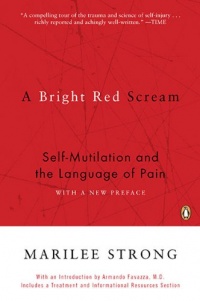 A Bright Red Scream: Self-Mutilation and the Language of Pain A Bright Red Scream: Self-Mutilation and the Language of Pain