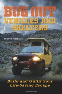 Bug Out Vehicles and Shelters: Build and Outfit Your Life-Saving Escape Bug Out Vehicles and Shelters: Build and Outfit Your Life-Saving Escape