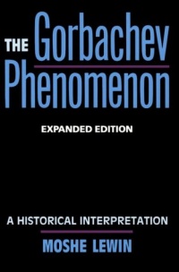 The Gorbachev Phenomenon: A Historical Interpretation The Gorbachev Phenomenon: A Historical Interpretation