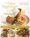The New Vegetarian Grill, Revised Edition: 250 Flame-Kissed Recipes for Fresh, Inspired Meals