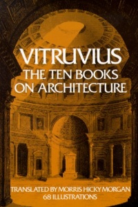 Vitruvius: The Ten Books on Architecture (Bks. I-X) Vitruvius: The Ten Books on Architecture (Bks. I-X)