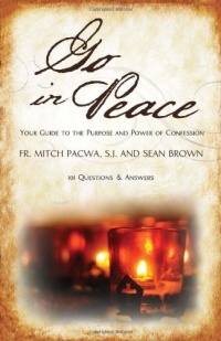 Go in Peace: Your Guide to the Purpose and Power of Confession Go in Peace: Your Guide to the Purpose and Power of Confession