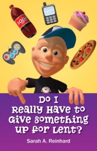 Do I Really Have to Give Something Up for Lent? Do I Really Have to Give Something Up for Lent?