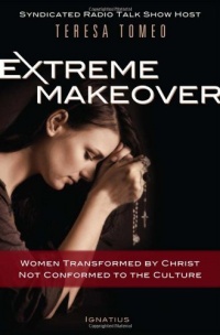 Extreme Makeover: Women Transformed by Christ, Not Conformed to the Culture Extreme Makeover: Women Transformed by Christ, Not Conformed to the Culture