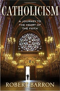 Catholicism: A Journey to the Heart of the Faith Catholicism: A Journey to the Heart of the Faith
