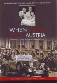 When Hitler Took Austria: A Memoir of Heroic Faith by the Chancellor's Son When Hitler Took Austria: A Memoir of Heroic Faith by the Chancellor's Son
